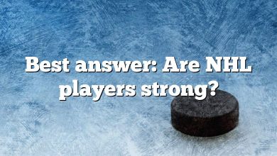 Best answer: Are NHL players strong?