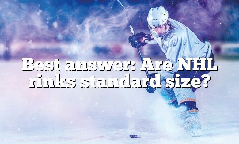 Best answer: Are NHL rinks standard size?