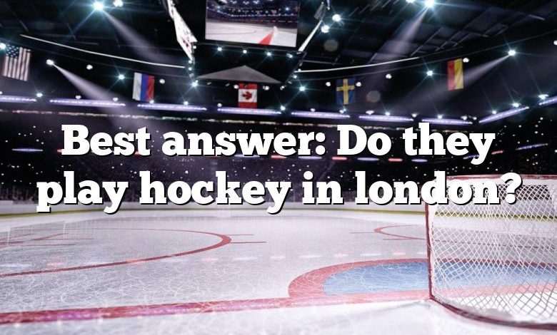 Best answer: Do they play hockey in london?