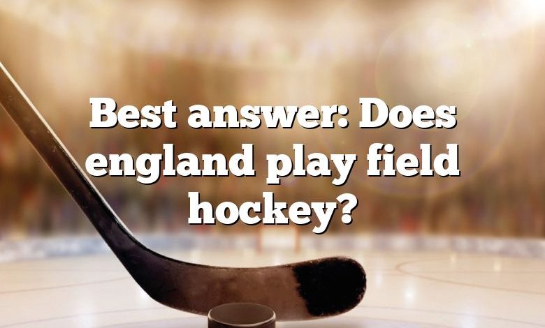Best answer: Does england play field hockey?