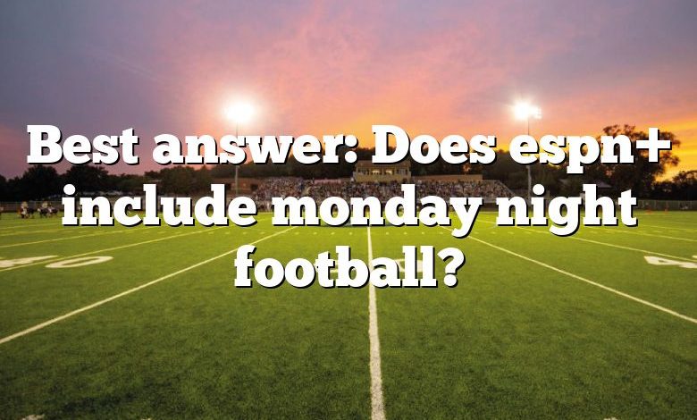 Best answer: Does espn+ include monday night football?