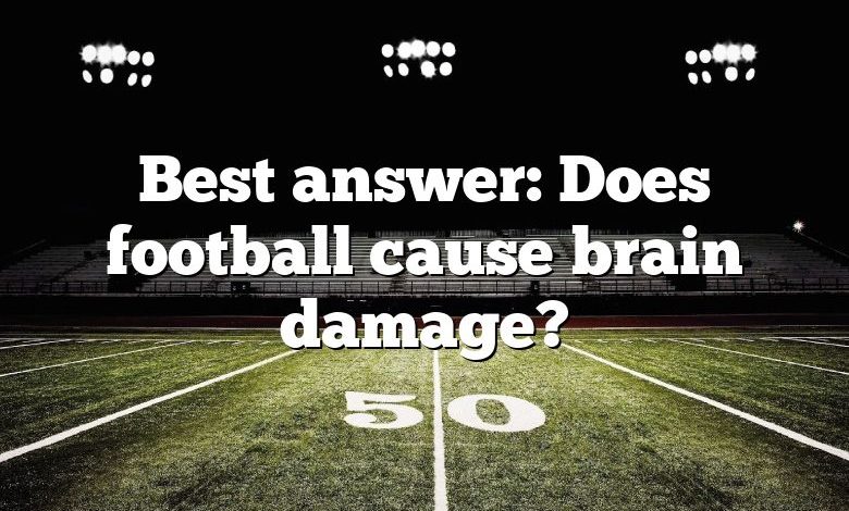 Best answer: Does football cause brain damage?