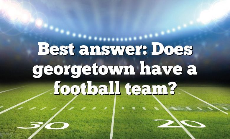 Best answer: Does georgetown have a football team?