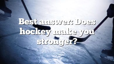 Best answer: Does hockey make you stronger?