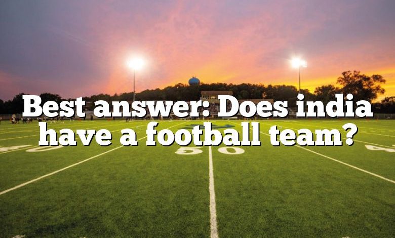 Best answer: Does india have a football team?