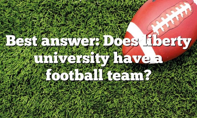 Best answer: Does liberty university have a football team?