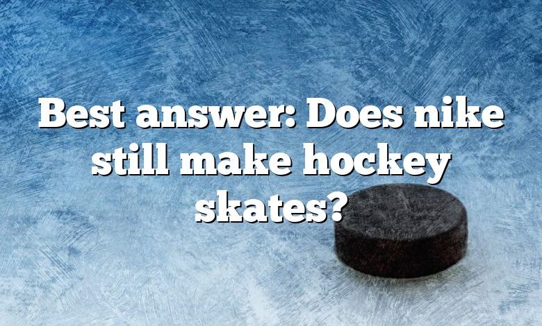 Best answer: Does nike still make hockey skates?