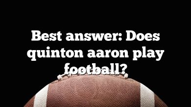 Best answer: Does quinton aaron play football?