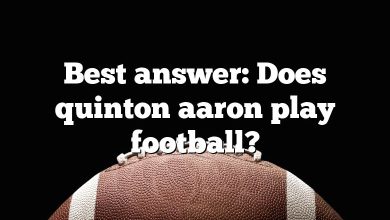 Best answer: Does quinton aaron play football?