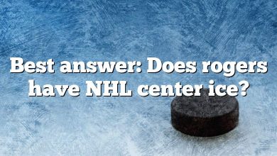 Best answer: Does rogers have NHL center ice?