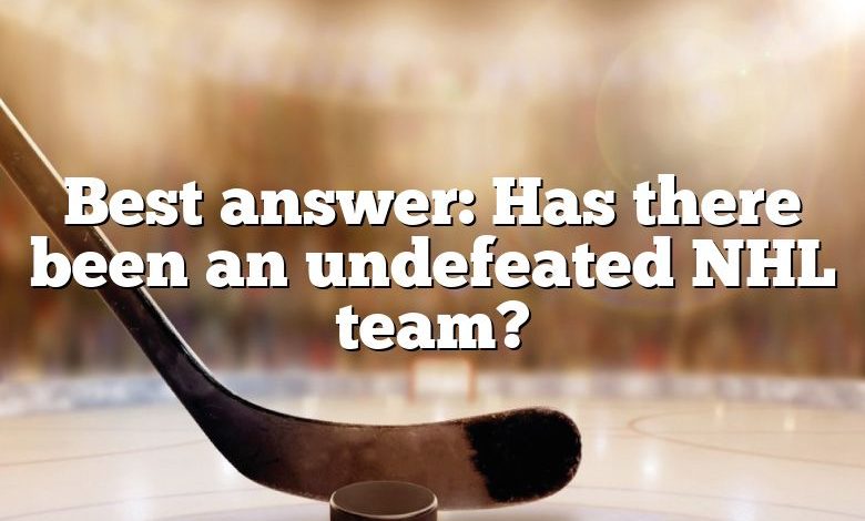 Best answer: Has there been an undefeated NHL team?