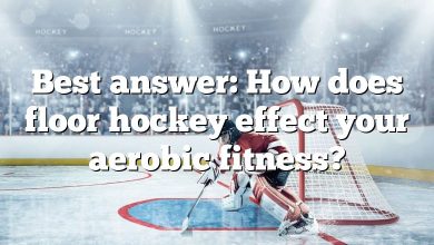 Best answer: How does floor hockey effect your aerobic fitness?