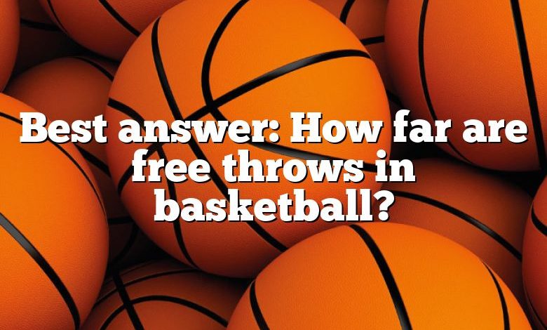 Best answer: How far are free throws in basketball?