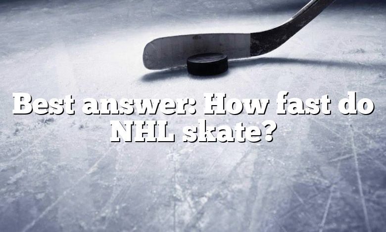 Best answer: How fast do NHL skate?