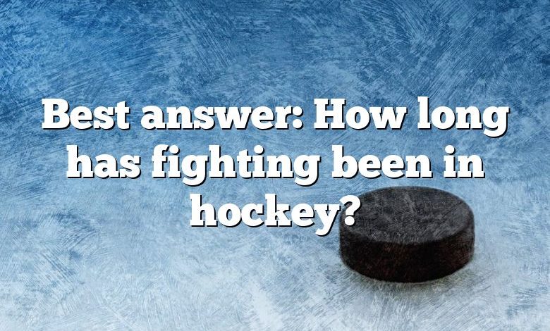 Best answer: How long has fighting been in hockey?