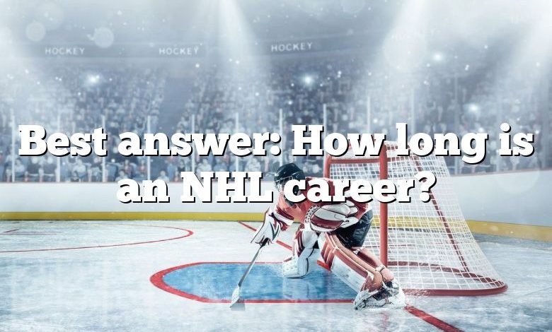 Best answer: How long is an NHL career?