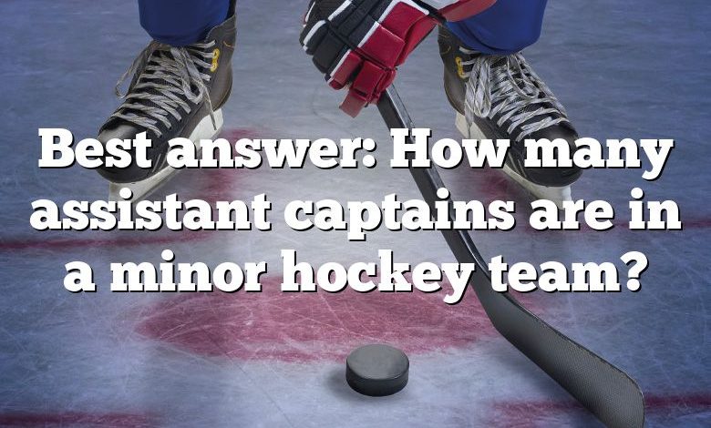 Best answer: How many assistant captains are in a minor hockey team?