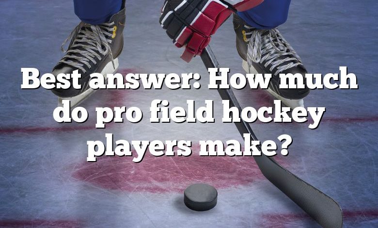 Best answer: How much do pro field hockey players make?