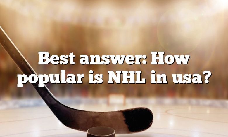 Best answer: How popular is NHL in usa?