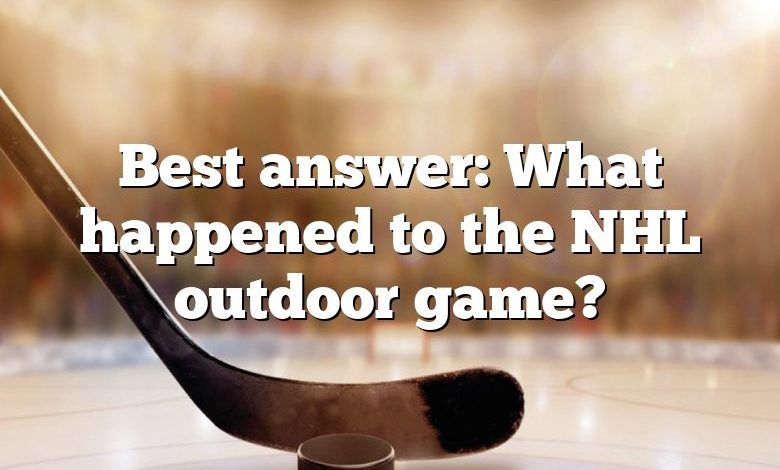 Best answer: What happened to the NHL outdoor game?