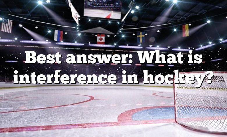 Best answer: What is interference in hockey?