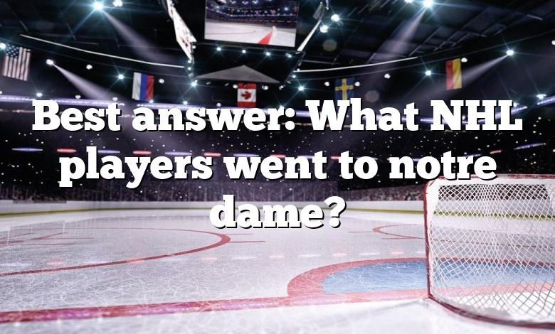 Best answer: What NHL players went to notre dame?