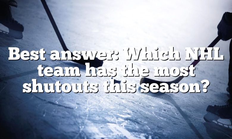 Best answer: Which NHL team has the most shutouts this season?