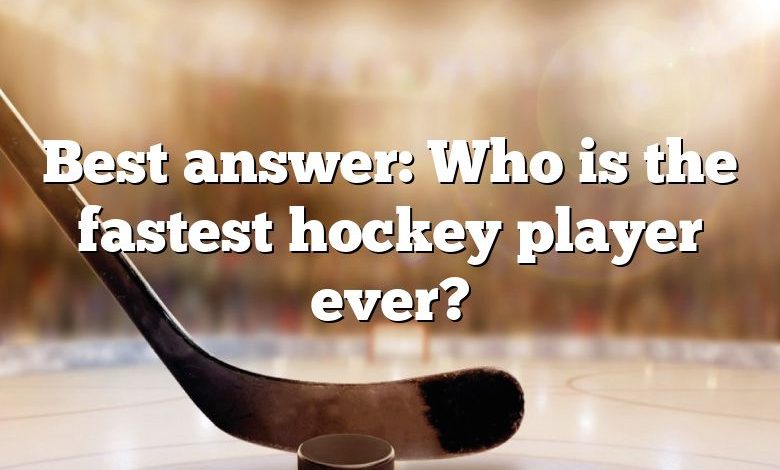 Best answer: Who is the fastest hockey player ever?