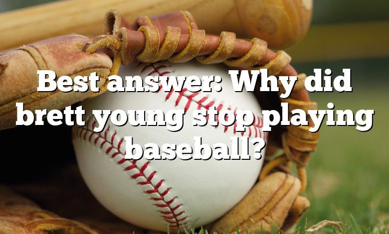 Best answer: Why did brett young stop playing baseball?