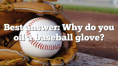 Best answer: Why do you oil a baseball glove?