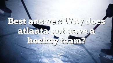 Best answer: Why does atlanta not have a hockey team?
