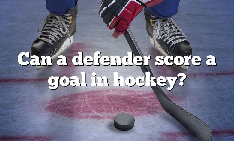 Can a defender score a goal in hockey?