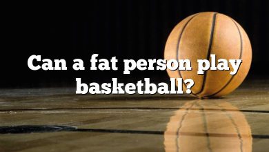 Can a fat person play basketball?