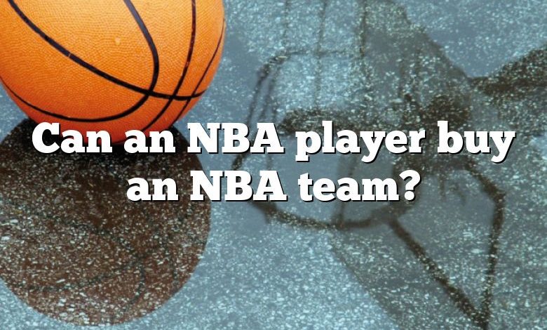 Can an NBA player buy an NBA team?