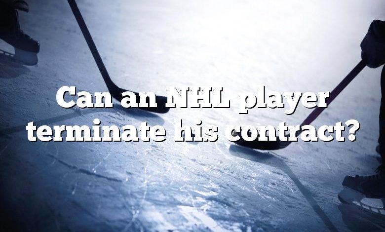 Can an NHL player terminate his contract?