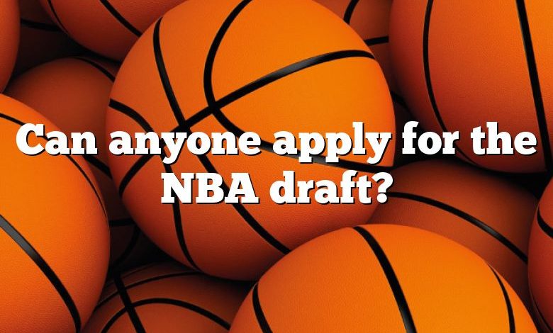 Can anyone apply for the NBA draft?