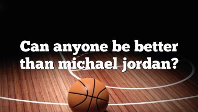Can anyone be better than michael jordan?