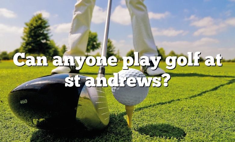 Can anyone play golf at st andrews?