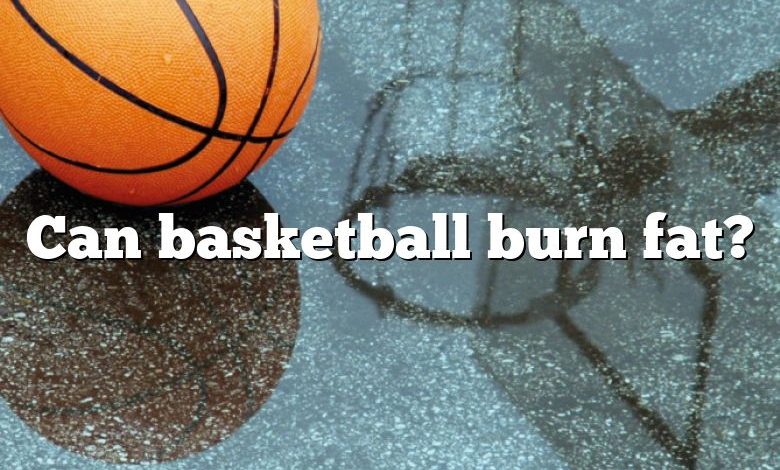 Can basketball burn fat?