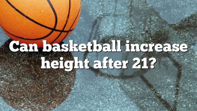 Can basketball increase height after 21?
