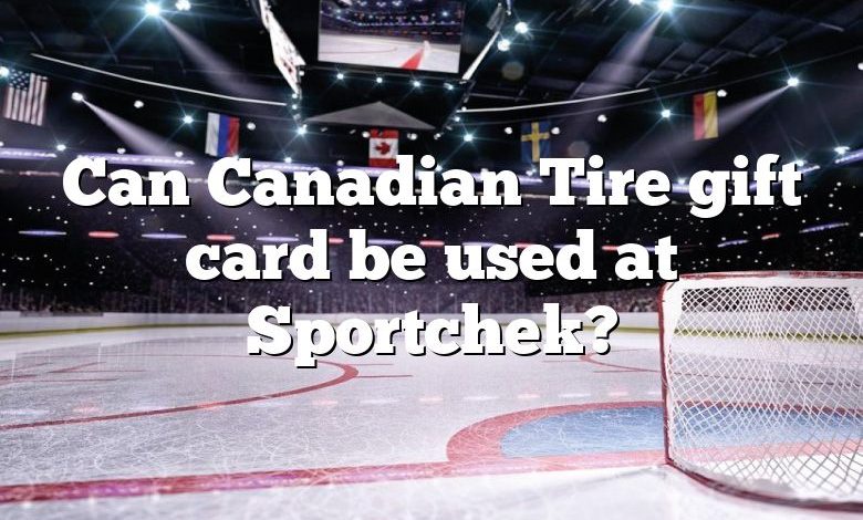 Can Canadian Tire gift card be used at Sportchek?