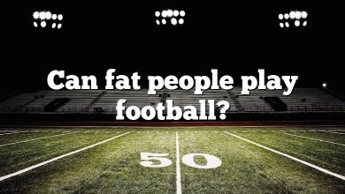 Can fat people play football?