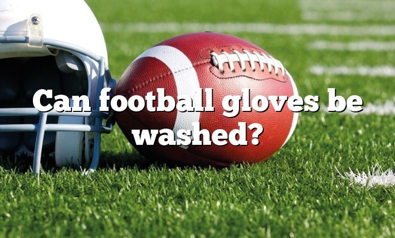 Can football gloves be washed?