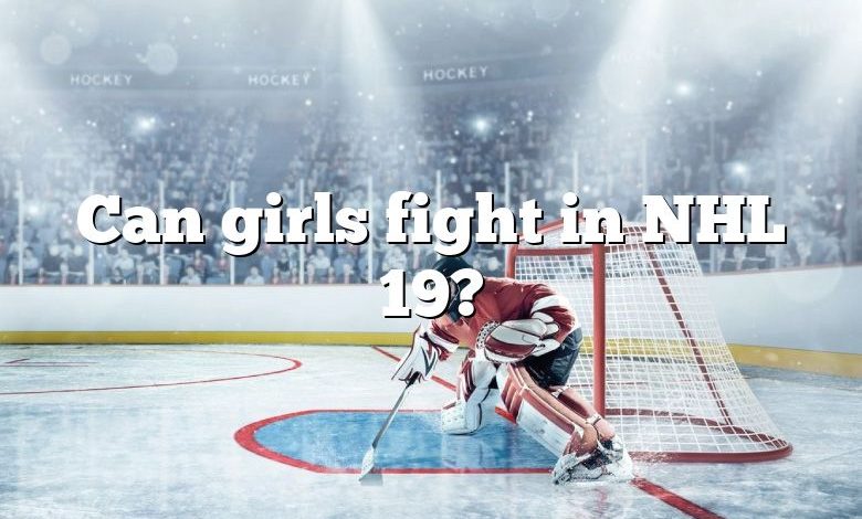 Can girls fight in NHL 19?