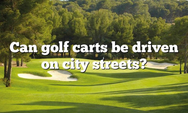 Can golf carts be driven on city streets?