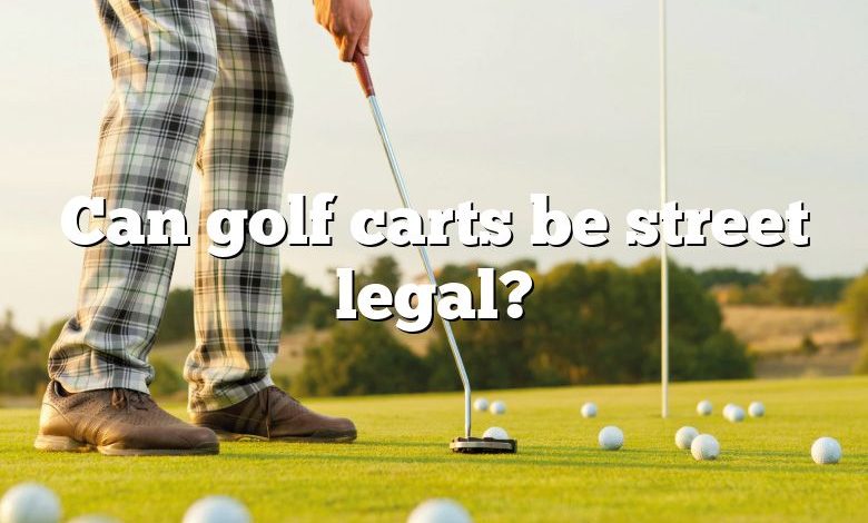 Can golf carts be street legal?