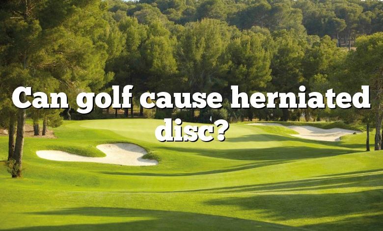 Can golf cause herniated disc?