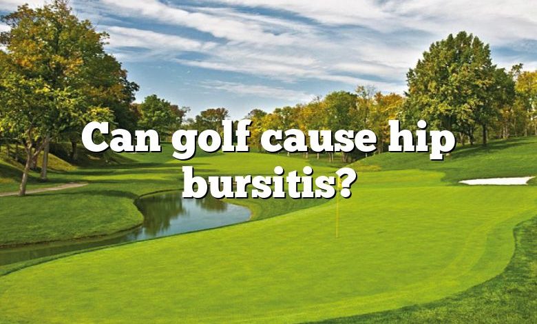 Can golf cause hip bursitis?