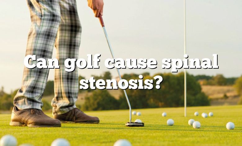 Can golf cause spinal stenosis?