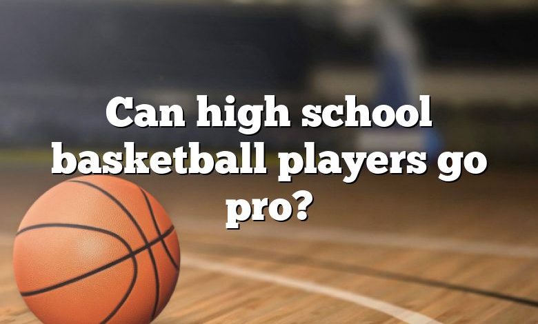 Can high school basketball players go pro?